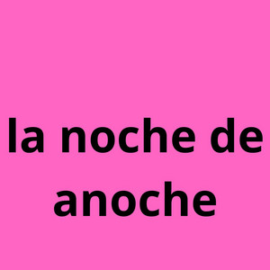 la noche de anoche by antijudas