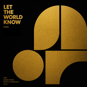 Let the World Know by The Dead Rose Music Company