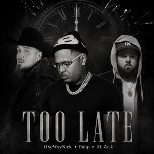 Too Late by 4L Zack, OneWayNick, Pahp