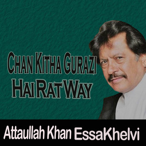 Attaullah Khan EssaKhelvi - Chan Kitha Gurazi Hai Rat Way