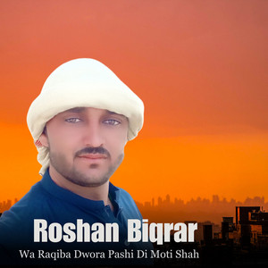 Roshan Biqrar - Wa Raqiba Dwora Pashi Di Moti Shah