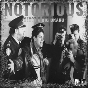 NOTORIOUS by Big Drako, SEKOT