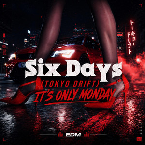 Six Days (Tokyo Drift) It’s Only Monday - EDM by AhZed