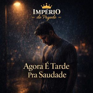 Agora É Tarde pra Saudade by Imperio do pagode