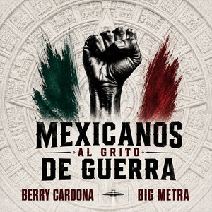 Mexicanos al Grito de Guerra by Berry Cardona, Big Metra