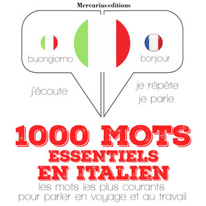 1000 mots essentiels en italien (J'écoute, je répète, je parle)