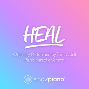 Sing2Piano - Heal (Originally Performed by Tom Odell) [Piano Karaoke Version]