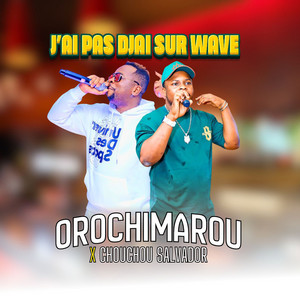 OROCHIMAROU LE P1 & Chouchou Salvador - J'ai pas djai sur Wave