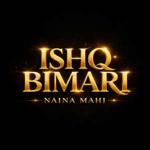 Naina Mahi - Ishq Bimari