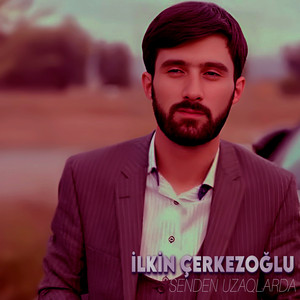İlkin Çerkezoğlu - Senden Uzaqlarda