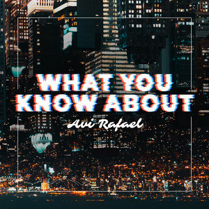 Avi Rafael - What You Know About