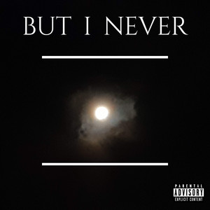 But I Never