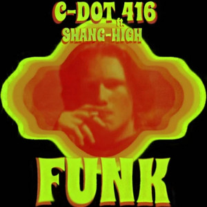 Funk by C-Dot 416, Shang-High