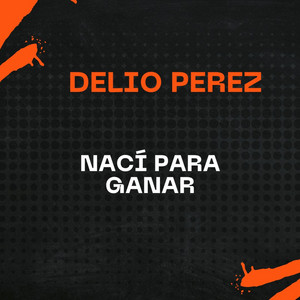 Nací Para Ganar by Delio Perez