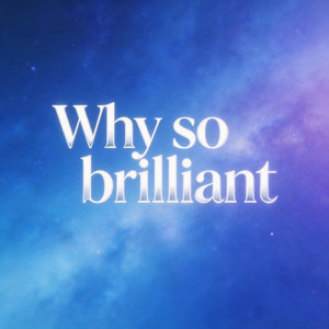 Why so brilliant