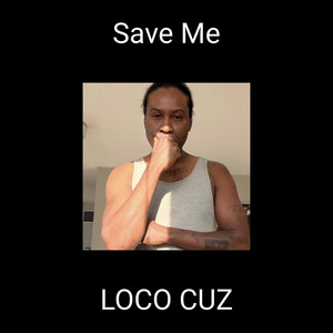 Save Me by LOCO CUZ