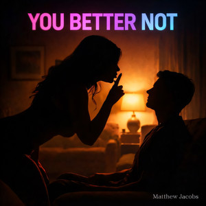 You Better Not by Matthew Jacobs