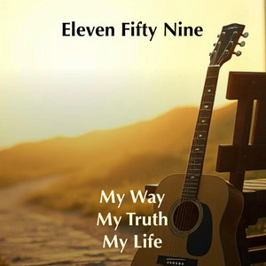 My Way, My Truth, My Life by Eleven Fifty Nine