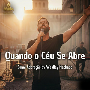 Quando o Céu Se Abre Canal Adoração by Weslley Machado