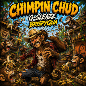 Chimpin Chud by G-Sleaze, BrispyQua