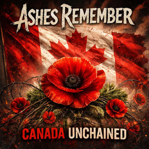Canada Unchained by Ashes Remember
