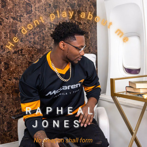 He dont play about me by Rapheal Jones