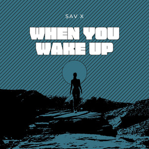When You Wake Up by Sav X
