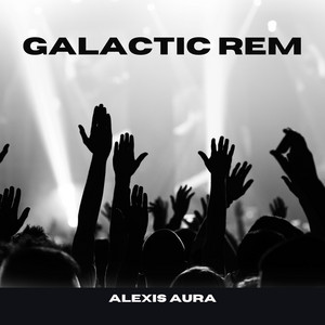 Galactic Rem by Alexis Aura