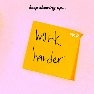Keep Showing Up by Say-D
