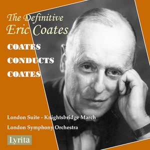 Eric Coates: London Suite - Knightsbridge March — Eric Coates
