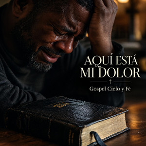 Aquí Está Mi Dolor by Gospel Cielo y Fé