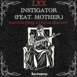 Instigator by Chuck Shadow, Fantom Freq, mother.