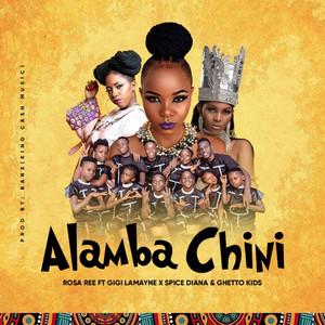 Alamba Chini by Rosa Ree, Spice Diana, Gigi Lamayne, Ghetto Kids