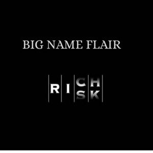 Rich RIsk by BIG NAME FLAIR