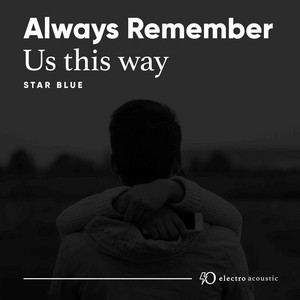STAR BLUE - Always Remember Us This Way (Electro Acoustic Mix)