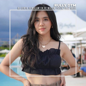 DJ CINTA SEMALAM EH DI MALAM PESTA FULL BASS by RULLY DTM