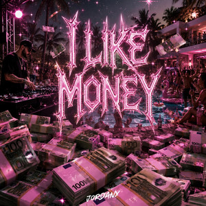 I LIKE MONEY by Jordanx