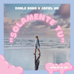 Solamente Tu by Doble Bobo, JofielHD
