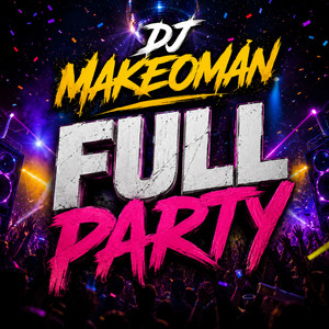 Full Party by DJ Makeoman