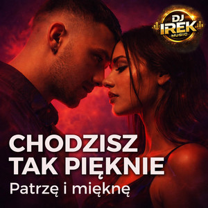 Chodzisz tak pięknie. Patrzę i mięknę by DJ IREK