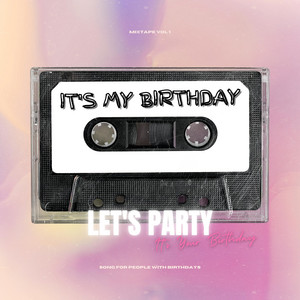 it's my birthday (let's party)