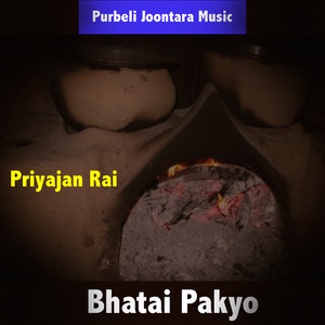 Priyajan Rai - Bhatai Pakyo