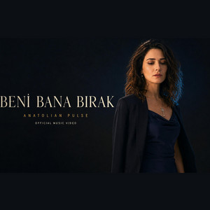 Beni Bana Bırak by Anatolian Pulse