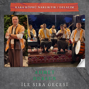 Ahmet Dursun - Kara Köprü Narlıktır / Delalım (Sıra Gecesi)