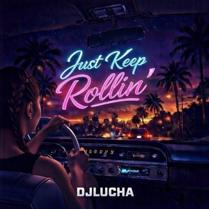 Just Keep Rollin’ by DJLUCHA