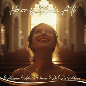 Honor Y Gloria A Ti by Ministerio Nuestra Señora De La Merced