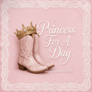 Princess For A Day by Briana Ann