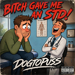 Bitch gave me an STD by Dogtopuss
