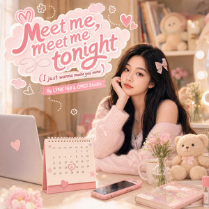 Meet me, meet me tonight (I just wanna make you mine) by LYNK NHI, OMG! Studio