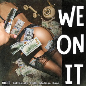 We On It by Yuk Nassty, Chilla, Mafioso, Kaoz